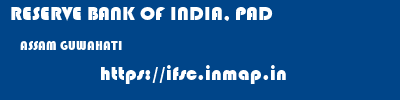 RESERVE BANK OF INDIA, PAD  ASSAM GUWAHATI    ifsc code